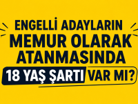 Engelli Adayların Memur Olarak Atanmasında 18 Yaş Şartı Var mı? Engelli Adayların Memur Olarak Atanmasında 18 Yaş Şartı Var mı?